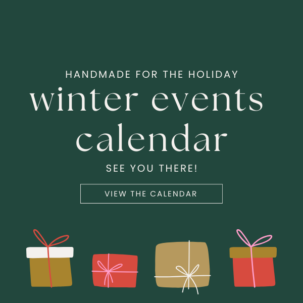 Dark green advertisement with wrapped packages on the bottom. Advertisement reads, "Handmade for the Holiday. Winter events calendar. See you there! View the calendar."